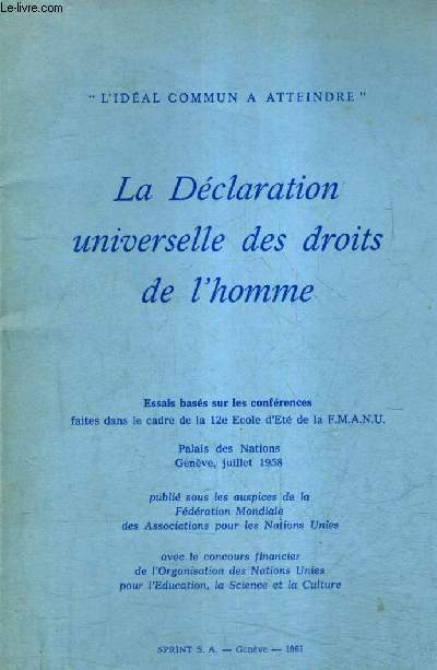 LA DECLARATION UNIVERSELLE DES DROITS DE L'HOMME - L'IDEAL COMMUN A ATTEINDRE - ESSAIS BASES SUR LES CONFERENCES FAITES DANS LE CADRE DE LA 12E ECOLE D'ETE DE LA FMANU.