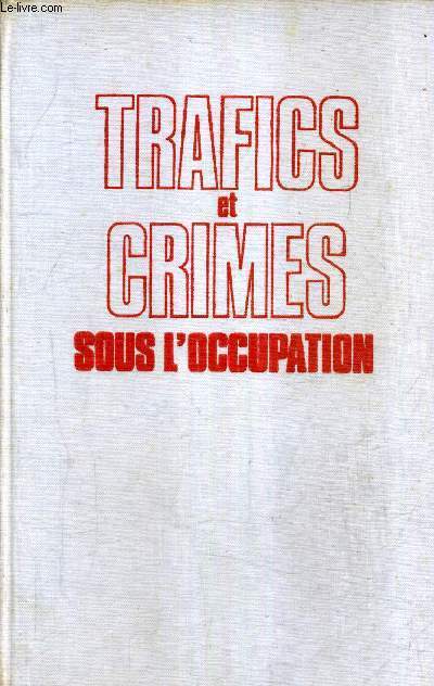 TRAFICS ET CRIMES SOUS L'OCCUPATION.