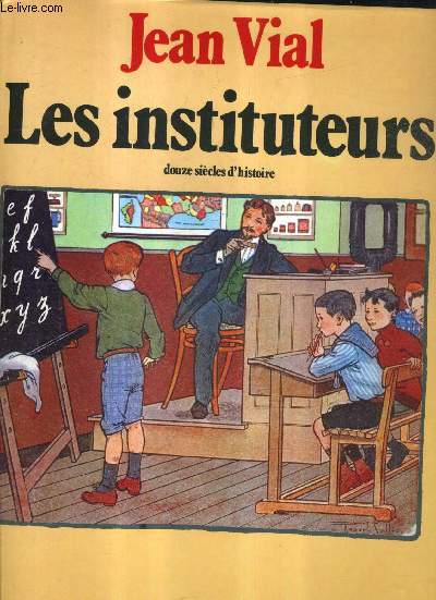 LES INSTITUTEURS DOUZE SIECLES D'HISTOIRE.