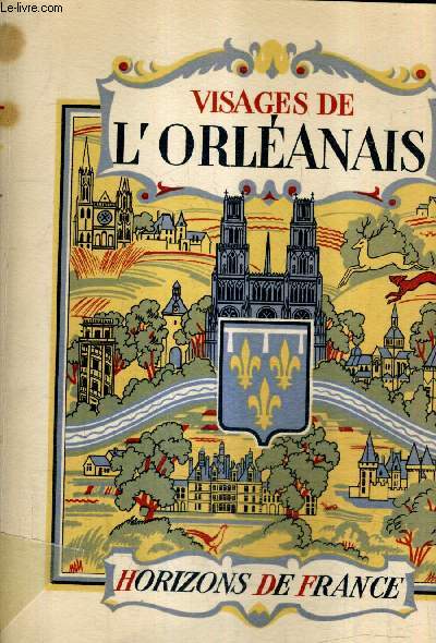 VISAGES DE L'ORLEANAIS - COLLECTION PROVINCIALES.