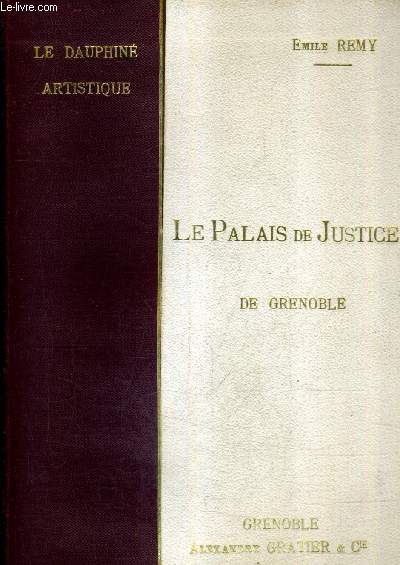 MONOGRAPHIE DU PALAIS DE JUSTICE DE GRENOBLE - COLLECTION LE DAUPHINE ARTISTIQUE.