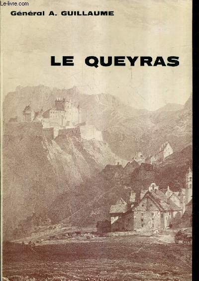 LE QUEYRAS SPLENDEURS ET CALVAIRE D'UNE HAUTE VALLEE ALPINE - 2E EDITION.