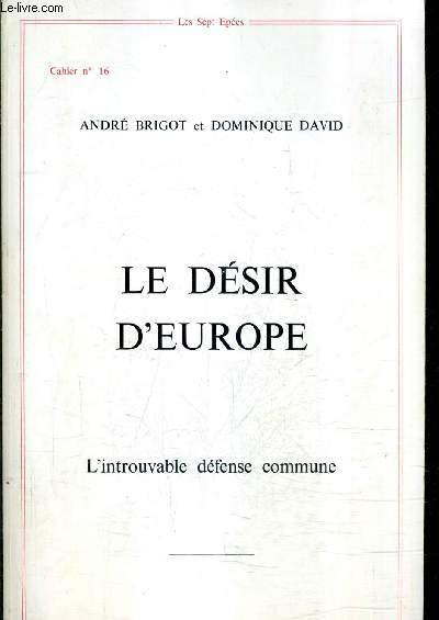 LE DESIR D'EUROPE - L'INTROUVABLE DEFENSE COMMUNE - CAHIER N16.