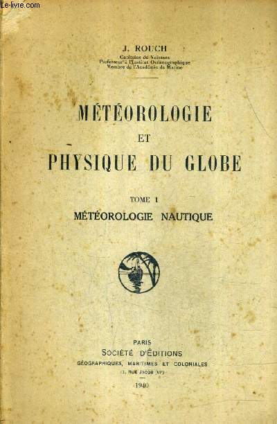 METEOROLOGIE ET PHYSIQUE DU GLOBE - TOME 1 : METEOROLOGIE NAUTIQUE.
