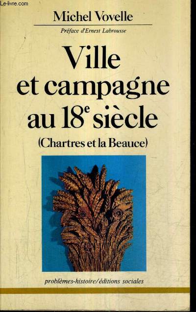 VILLE ET CAMPAGNE AU 18E SIECLE (CHARTRES ET LA BEAUCE).