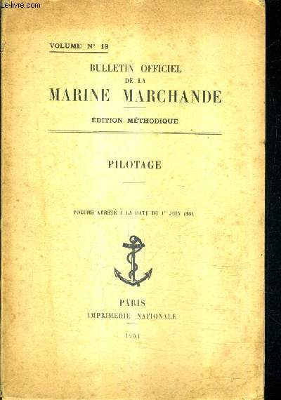 BULLETIN OFFICIEL DE LA MARINE MARCHANDE VOLUME N19 - EDITION METHODIQUE - PILOTAGE.