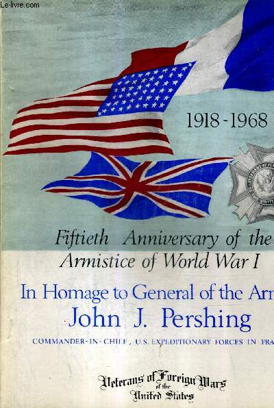 FIFTIETH ANNIVERSARY OF THE ARMISTICE OF WORLD WAR I - IN HOMAGE TO GENERAL OF THE ARMIES JOHN J.PERSHIUNG .