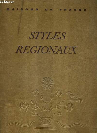 STYLES REGIONAUX ARCHITECTURE MOBILIER DECORATION - NORMANDIE BOURGOGNE PAYS DE L'OUEST PAYS DE LOIRE - COLLECTION PLAISIR DE FRANCE.