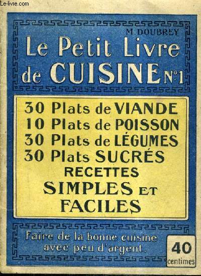 LE PETIT LIVRE DE CUISINE N1 - 30 PLATS DE VIANDE 10 PLATS DE POISSON 30 PLATS DE LEGUMES 30 PLATS SUCRES.