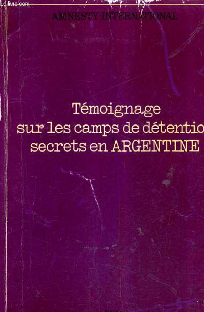 TEMOIGNAGES SUR LES CAMPS SECRETS DE DETENTION EN ARGENTINE.