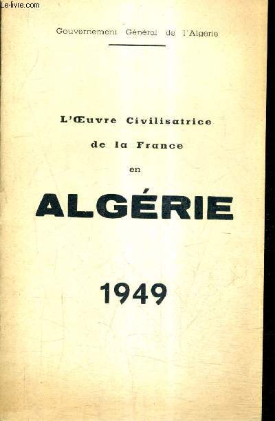 L'OEUVRE CIVILISATRICE DE LA FRANCE EN ALGERIE 1949.