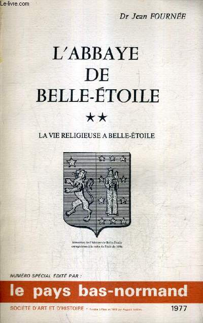 L'ABBAYE DE BELLE ETOILE - TOME 2 : LA VIE RELIGIEUSE A BELLE ETOILE.