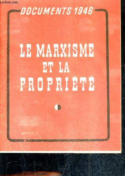 LA MARXISME ET LA PROPRIETE - DOCUMENTS 1946.