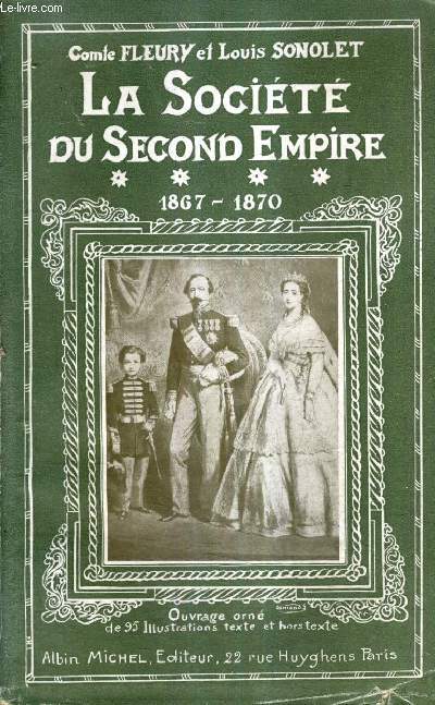 LA SOCIETE DU SECOND EMPIRE - TOME 4 : 1867-1870 - D'APRES LES MEMOIRES CONTEMPORAINS ET DES DOCUMENTS NOUVEAUX.