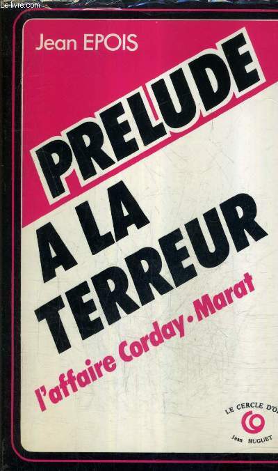 L'AFFAIRE CORDAY MARAT - PRELUDE A LA TERREUR.
