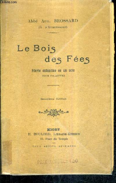 LE BOIS DES FEES - FEERIE ENFANTINE EN UN ACTE POUR FILLETTES / 2E EDITION.