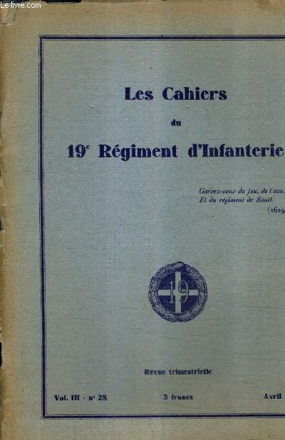 LES CAHIERS DU 19E REGIMENT D'INFANTERIE VOL 3 N28 AVRIL 1937 - tenir - franois cordon - prires pour les patries (extraits) - le 19e R.I. et la bataille de la courtine (sept 1917) - le tableau d'honneur de l'amicale du 19e r.i. etc.