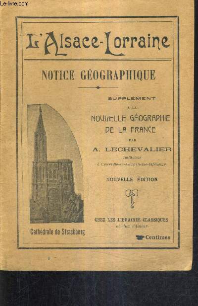 L'ALSACE LORRAINE NOTICE GEOGRAPHIQUE - SUPPLEMENT A LA NOUVELLE GEOGRAPHIE DE LA FRANCE / NOUVELLE EDITION.