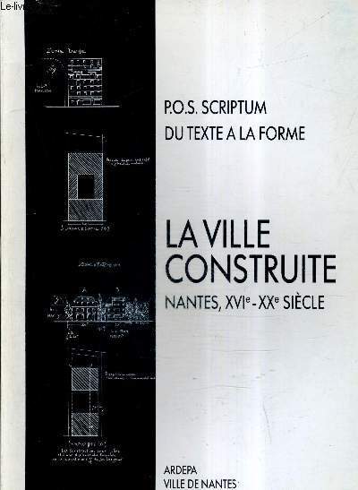 P.O.S. SCRIPTUM LA VILLE CONSTRUITE NANTES XVI- XXE SIECLE.