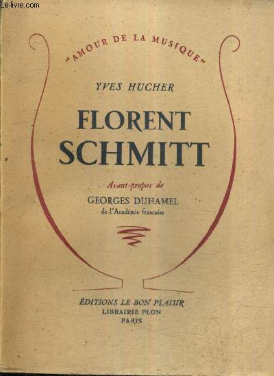 FLORENT SCHMITT - L'HOMME ET L'ARTISTE SON EPOQUE ET SON OEUVRE - COLLECTION AMOUR DE LA MUSIQUE.
