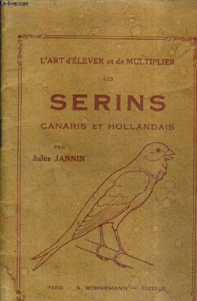 L'ART D'ELEVER ET DE MULTIPLIER LES SERINS CANARIS ET HOLLANDAIS.