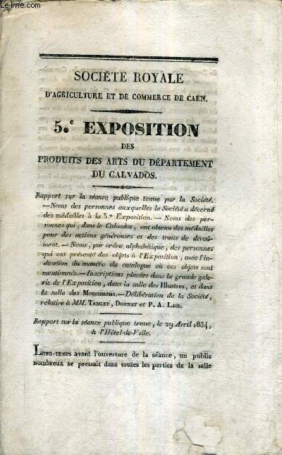 SOCIETE ROYALE D'AGRICULTURE ET DE COMMERCE DE CAEN - 5E EXPOSITION DES PRODUITS DES ARTS DU DEPARTEMENT DU CALVADOS.