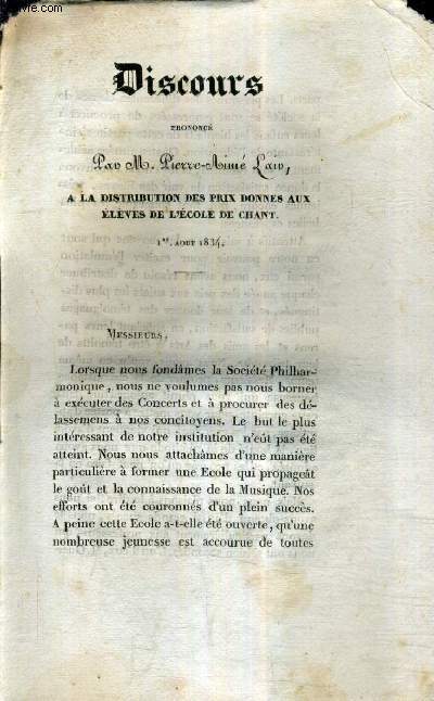 DISCOURS PRONONCE PAR M.PIERRE AIME LAIR A LA DISTRIBUTION DES PRIX DONNES AUX ELEVES DE L'ECOLE DE CHANT - 1ER AOUT 1834 .