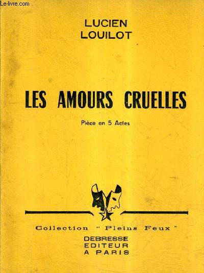 LES AMOURS CRUELLES - PIECE EN 5 ACTES / COLLECTION PLEINS FEUX .