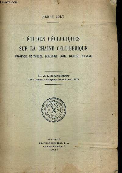 ETUDES GEOLOGIQUES SUR LA CHAINE CELTIBERIQUE (PROVINCES DE TERUEL SARAGOSSE SORIA LOGRONO ESPAGNE - EXTRAIT DU COMPTE RENDU XIVE CONGRES GEOLOGIQUE INTERNATIONAL 1926.