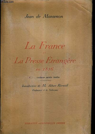 LA FRANCE ET LA PRESSE ETRANGERE EN 1816 CORRESPONDANCE SECRETE INEDITE - MISSION CONFIEE A BAUDUS PAR LE DUC DE RICHELIEU.