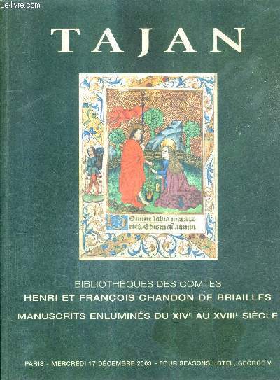 CATALOGUE DE VENTES AUX ENCHERES - BIBLIOTHEQUES DES COMTES HENRI ET FRANCOS CHANDON DE BRIAILLES MANUSCRITS ENLUMINES DU XIVE AU XVIIIE SIECLE - 17 DECEMBRE 2003 - FOUR SEASONS HOTEL GEORGE V.