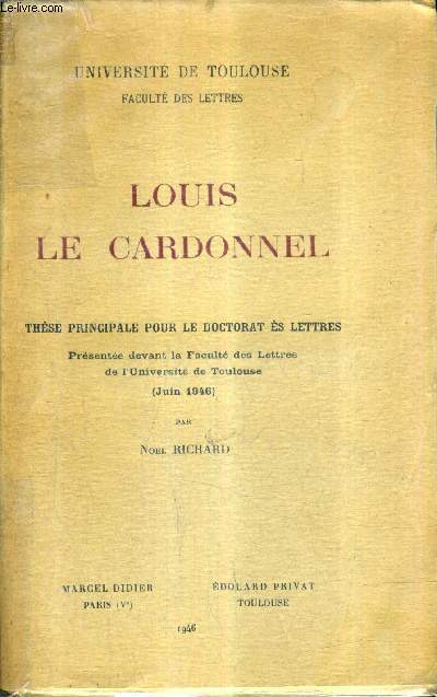 LOUIS LE CARDONNEL - THESE PRINCIPALE POUR LE DOCTORAT ES LETTRES PRESENTEE DEVANT LA FACULTE DES LETTRES DE L'UNIVERSITE DE TOULOUSE JUIN 1946 .