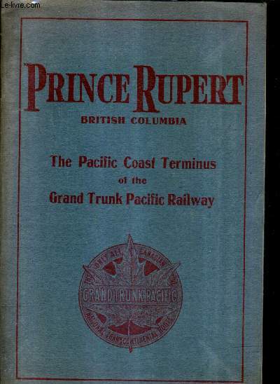PRINCE RUPERT BRITISH COLUMBIA THE PACIFIC COAST TERMINUS OF THE GRAND TRUNK PACIFIC RAILWAY.