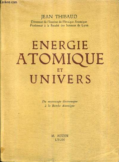 ENERGIE ATOMIQUE ET UNIVERS DU MICROSCOPE ELECTRONIQUE A LA BOMBE ATOMIQUE / 2E EDITION.