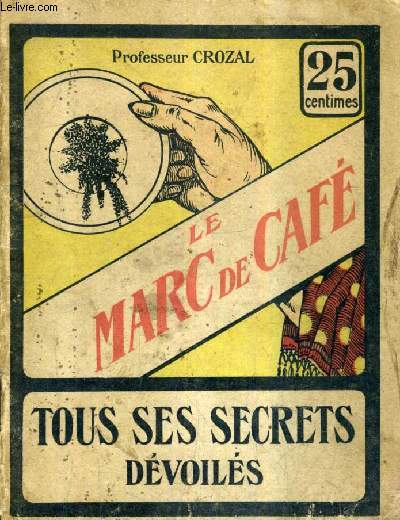 LE MARC DE CAFE TOUS SES SECRETS DEVOILES.