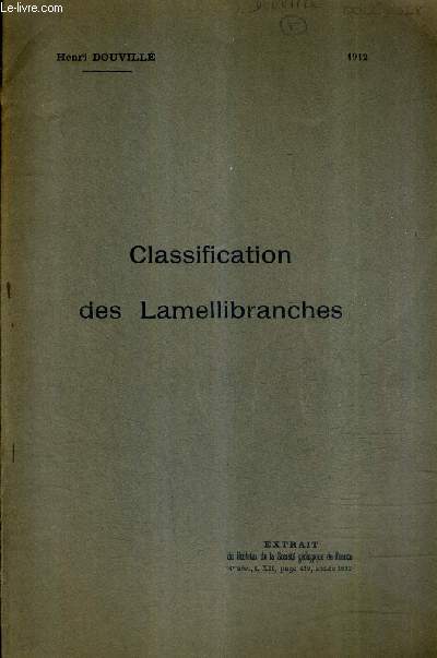 CLASSIFICATION DES LAMELLIBRANCHES - EXTRAIT DU BULLETIN DE LA SOCIETE GEOLOGIQUE DE FRANCE 4E SERIE T XII - 1912.