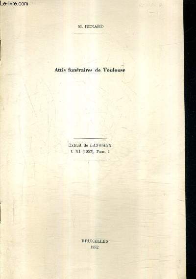 ATTIS FUNERAIRES DE TOULOUSE - EXTRAIT DE LATOMUS T.XI 1952 FASC . 1 .