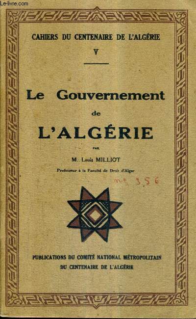 CAHIERS DU CENTENAIRE DE L'ALGERIE V - LE GOUVERNEMENT DE L'ALGERIE .