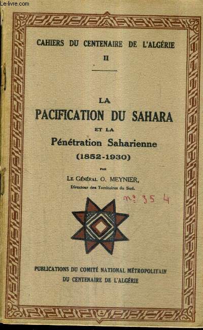 LA PACIFICATION DU SAHARA ET LA PENETRATION SAHARIENNE (1852-1930) - CAHIERS DU CENTENAIRE DE L'ALGERIE II.