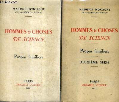 HOMMES & CHOSES DE SCIENCE - PROPOS FAMILIERS - EN DEUX TOMES - 1ER SERIE + 2E SERIE.