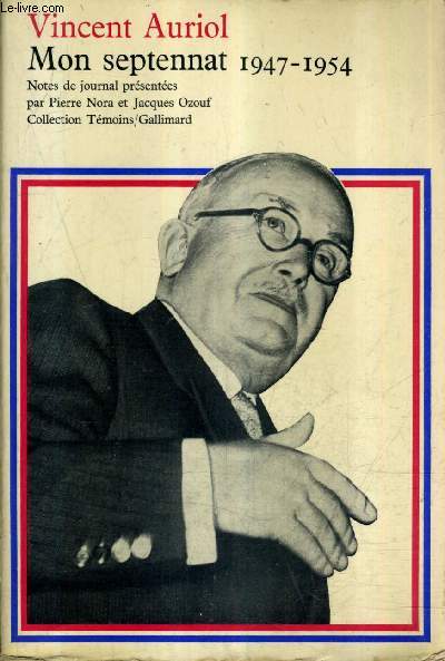 MON SEPTENNAT 1947-1954 - NOTES DE JOURNAL PRESENTEES PAR PIERRE NORA ET JACQUES OZOUF.