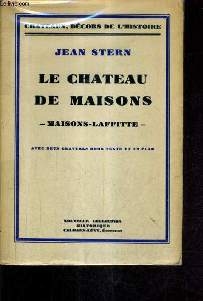 LE CHATEAU DE MAISONS - MAISONS LAFFITTE - COLLECTION CHATEAUX DECORS DE L'HISTOIRE.