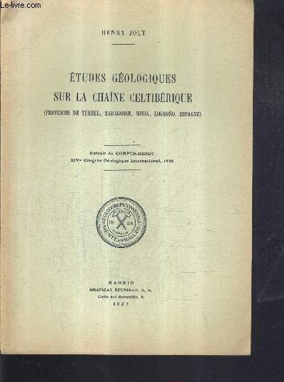 ETUDES GEOLOGIQUES SUR LA CHAINE CELTIBERIQUE (PROVINCES DE TERUEL SARAGOSSE SORIA LOGRONO ESPAGNE) - EXTRAIT DU COMPTE RENDU XIVE CONGRES GEOLOGIQUES INTERNATIONAL 1926.