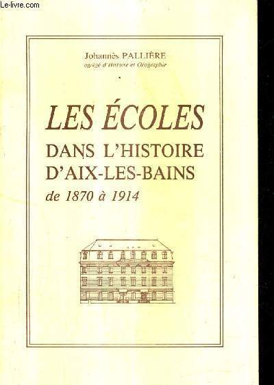 LES ECOLES DANS L'HISTOIRE D'AIX LES BAINS DE 1870 A 1914 .