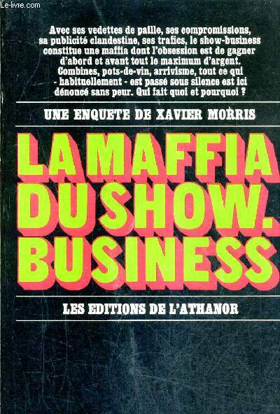 LA MAFFIA DU SHOW BUSINESS - COMBINES INTRIGUES CORRUPTIONS DANS LE SPECTACLE DE VARIETE.