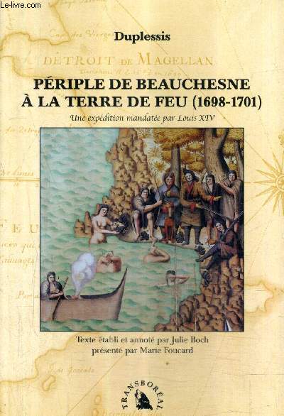PERIPLE DE BEAUCHESNE A LA TERRE DE FEU (1698-1701) UNE EXPEDITION MANDATEE PAR LOUIS XIV.