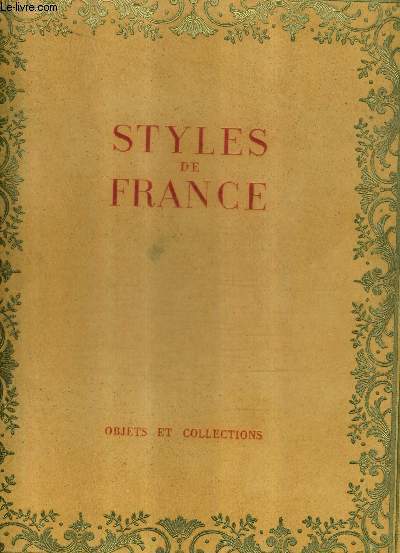 STYLES DE FRANCE OBJETS ET COLLECTIONS DE 1610 A 1920 - PLAISIR DE FRANCE.