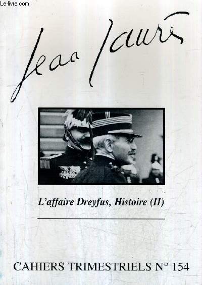 JEAN JAURES CAHIERS TRIMESTRIELS N154 OCT. DEC. 1999 - L'AFFAIRE DREYFUS HISTOIRE (II).