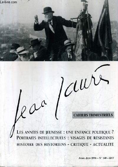 JEAN JAURES CAHIERS TRIMESTRIELS N140 AVRIL JUIN 1996 - LES ANNES DE JEUNESSE UNE ENFANCE POLITIQUE ? PORTRAITS INTELLECTUELS VISGAES DE RESISTANS HISTOIRE DES HISTORIENS CRITIQUE ACTUALITE.