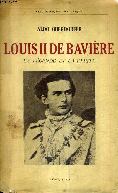 LOUIS II DE BAVIERE LA LEGENDE ET LA VERITE.